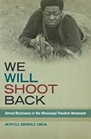 We Will Shoot Back: Armed Resistance in the Mississippi Freedom Movement