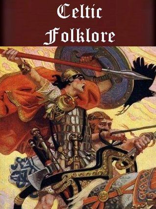 Celtic Folklore and Fairy Tales Anthology (22 books) (Illustrated)