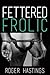 Fettered Frolic