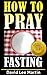 Prayer and Fasting (How To ...