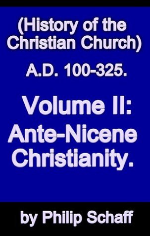 History of the Christian Church, Volume II by Philip Schaff