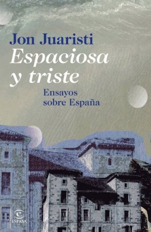 Espaciosa y triste: Ensayos sobre España (Kindle Edition)