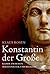 Konstantin der Große: Kaiser zwischen Machtpolitik und Religion