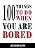 100 Things To Do When You Are Bored by Amanda      Davis