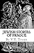 Jewish Stories of Prague: Jewish Prague in History and Legend