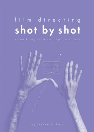 Film Directing Shot by Shot: Visualizing from Concept to Screen (Michael Wiese Productions)