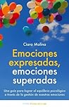 Emociones expresadas, emociones superadas: Una guía para lograr el equilibrio psicológico a través de la gestión de nuestras emociones (Spanish Edition)