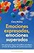 Emociones expresadas, emociones superadas: Una guía para lograr el equilibrio psicológico a través de la gestión de nuestras emociones (Spanish Edition)