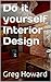 Do it yourself Interior Des...