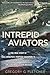 Intrepid Aviators: The True...