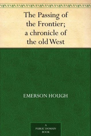 The Passing of the Frontier; a chronicle of the old West (Kindle Edition)
