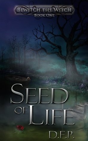 Seed of Life (Bewitch the Witch Book 1)