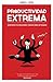 Productividad extrema: Potencia tus resultados y reduce horas de trabajo (Spanish Edition)