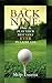 The Back Nine: How to Play Your best Golf Ever in Later Life