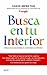 Busca en tu interior: Mejora la productividad, la creatividad y la felicidad