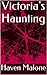Victoria's Haunting by Haven Malone