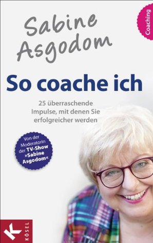 So coache ich: 25 überraschende Impulse, mit denen Sie erfolgreicher werden (Kindle Edition)