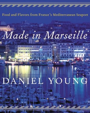Made in Marseille: Food and Flavors from France's Mediterranean Seaport (Kindle Edition)