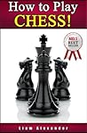 How to Play Chess...