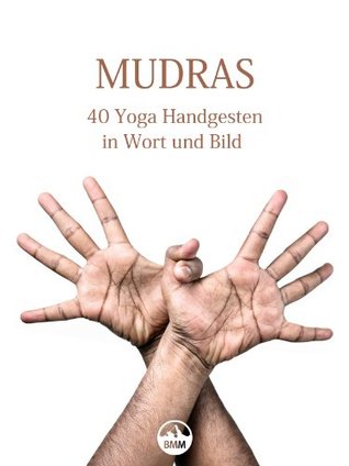 MUDRAS - 40 Yoga Handgesten in Wort und Bild (German Edition)