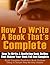 How To Write A Book That's Complete: How to write a nonfiction book outline that makes your book full and complete - Build complete nonfiction book outlines using a simple step-by-step system