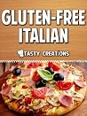 Gluten-Free Italian: Delicious Paleo Pizza, Pasta & More Authentic Recipes Gluten-Free Italian: Delicious Paleo Pizza, Pasta & More Authentic Recipes