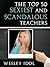 The Top 50 Sexiest and Scandalous Teachers