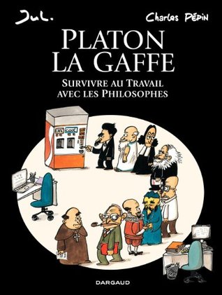 Platon La gaffe – Survivre au travail avec les philosophes (French Edition)