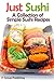Just Sushi: A Collection of Simple Sushi Recipes