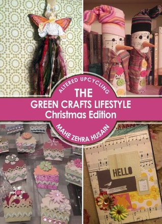 The Green Crafts Lifestyle - Christmas Edition: Make Beautiful Handmade Christmas Gifts and Decor on a Budget (Kindle Edition)