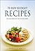 Budget Recipes - 70 Easy Recipes That Save You Time & Money
