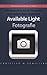 Available-Light Fotografie: Fotografieren ohne aufwendiges Equipment (Fotografie Tipps von christianschilling.us/tech 2) (German Edition)