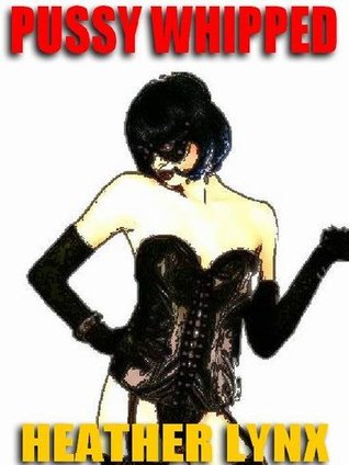 PUSSY WHIPPED
