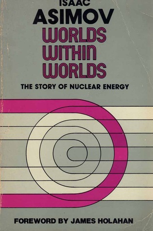 Worlds Within Worlds: The Story of Nuclear Energy (Hardcover)