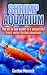 SHRIMP AQUARIUM: The All In One Guide to a Successful Fresh Water Shrimp Aquarium.