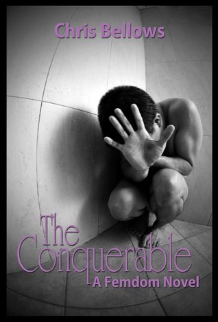 The Conquerable, A Femdom Novel