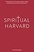 Spiritual Harvard: Conversations on how religion is taught, studied, and practiced at America's oldest university.