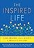 The Inspired Life: Unleashi...