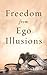 Freedom from Ego Illusions ...