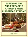 Planning For and Preparing a Stress-Free Christmas At Home (Holiday Entertaining) Planning For and Preparing a Stress-Free Christmas At Home (Holiday Entertaining)