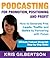 Podcasting For Promotion, Positioning & Profit: Podcasting Book on How to Podcast and How to Create a World Class Podcast To Generate Free Traffic, Leads, Sales + Establish Expert Status