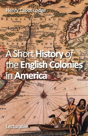 A Short History of the English Colonies in America (Kindle Edition)