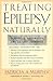 Treating Epilepsy Naturally: A Guide to Alternative and Adjunct Therapies