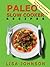 Paleo Slow Cooker Recipes: 31 Healthy Gluten Free Recipes you're Sure To Love!