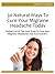 Migraine - 30 Natural Ways To Cure Your Migraine Headache Today