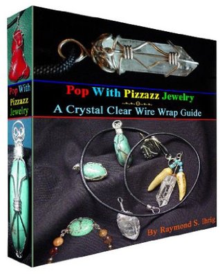 Pop With Pizzazz Jewelry: A Crystal Clear Wire Wrap Guide (Kindle Edition)