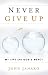 Never Give Up by John Janaro Never Give Up by John Janaro