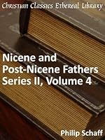 Nicene and Post-Nicene Fathers Series 2, Volume 4 - Enhanced Version (Early Church Fathers)
