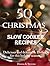 50 Christmas Slow Cooker Recipes: Delicious and delectable Dishes for this holiday season
