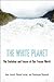 The White Planet: The Evolution and Future of Our Frozen World
